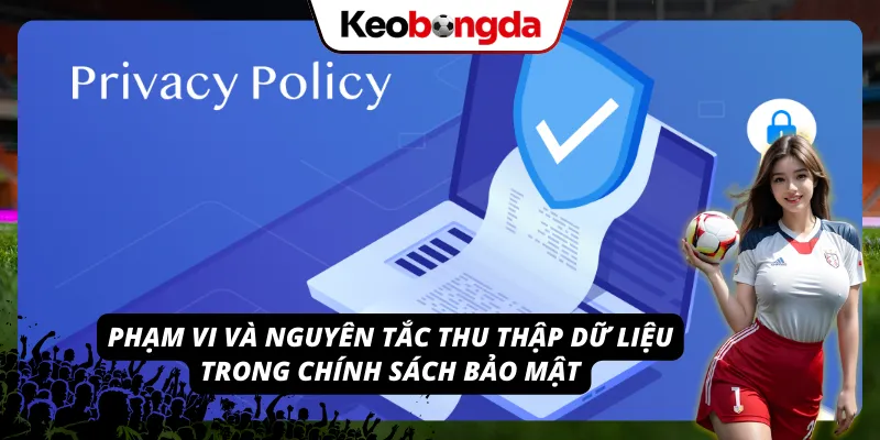Chính Sách Bảo Mật - Tiêu Chuẩn An Toàn Dữ Liệu Kèo Bóng Đá Nguyên tắc của chính sách bảo mật