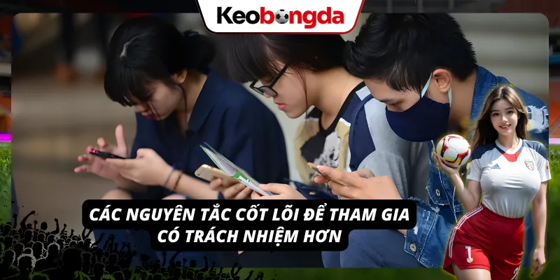 Các nguyên tắc chủ yếu để chơi có trách nhiệm hơn