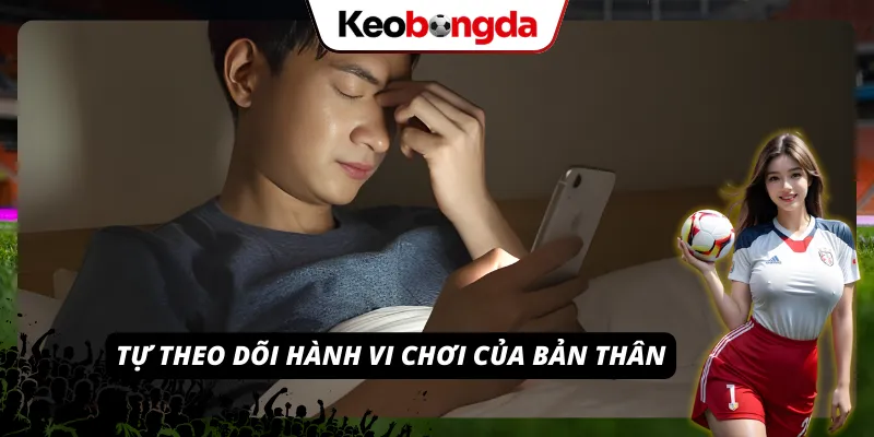 Tự theo dõi hành vi chơi của mình để chơi có trách nhiệm hơn