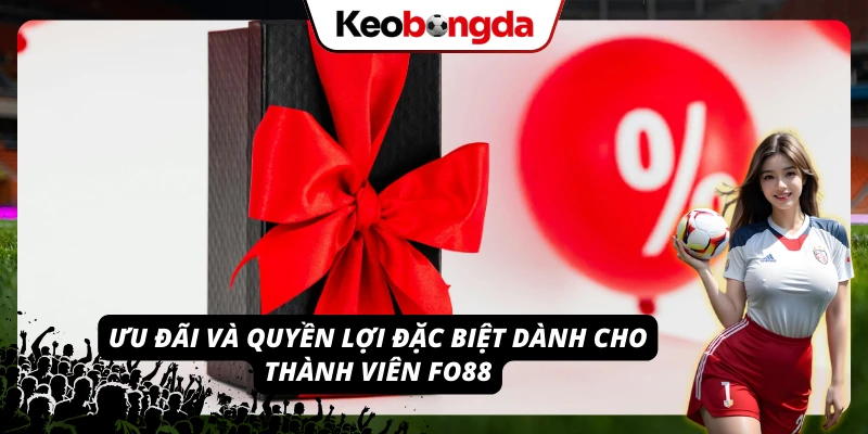 Kho ưu đãi hấp dẫn dành cho hội viên FO88