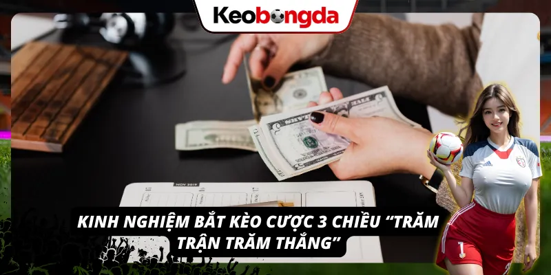 Kinh nghiệm từ các chuyên gia khi bắt kèo chấp 3 chiều