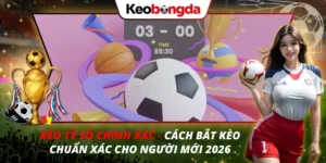 Kèo Tỷ Số Chính Xác