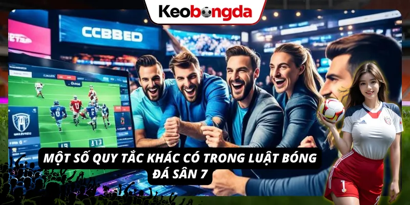 Một số điều khoản khác được áp dụng trong thể thức 7 người 