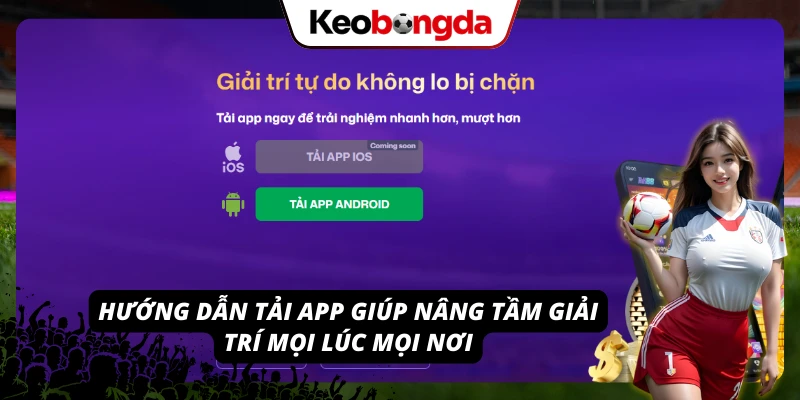 Cách tải ứng dụng nhanh nhất để chơi mượt ở mọi thời điểm