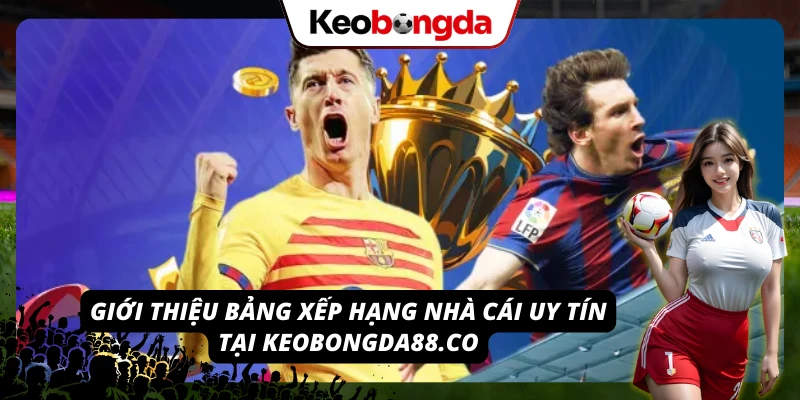 Danh sách nhà cái uy tín do keobongda88.co tổng hợp