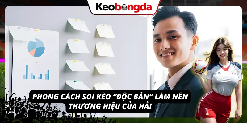 Phong cách soi kèo đỉnh cao làm nên tên tuổi của tác giả (Hải)