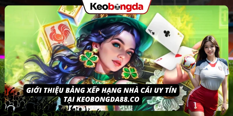TOPBET: Nhà Cái Uy Tín Đáng Chơi, Đáng Tin Cậy Nhất 2026 Khám phá bảng đánh giá các nhà cái uy tín tại keobongda88.co