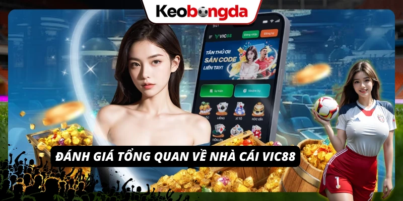Góc nhìn tổng quan về chất lượng, sự uy tín của VIC88
