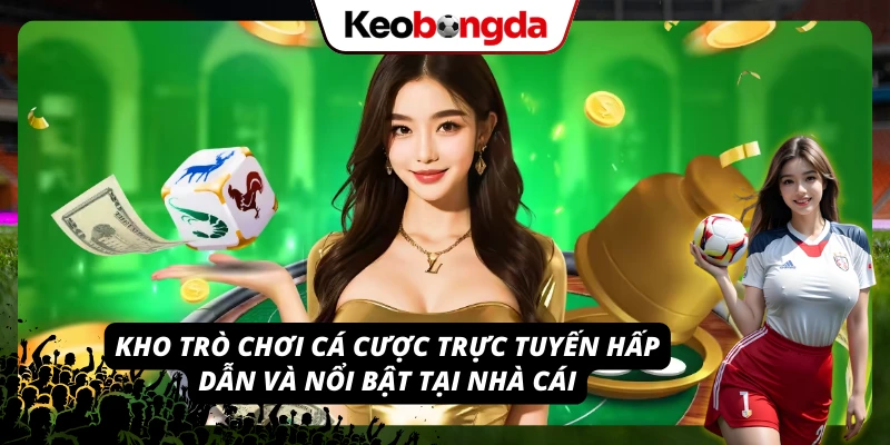 Thế giới game cá cược đa dạng, cuốn hút tại VIC88