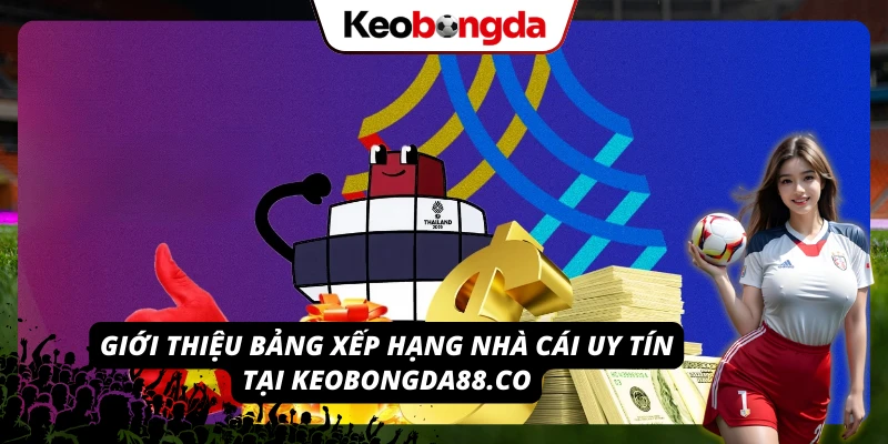 Khám phá các tiêu chí bảng xếp hạng nhà cái uy tín do keobongda88.co đánh giá
