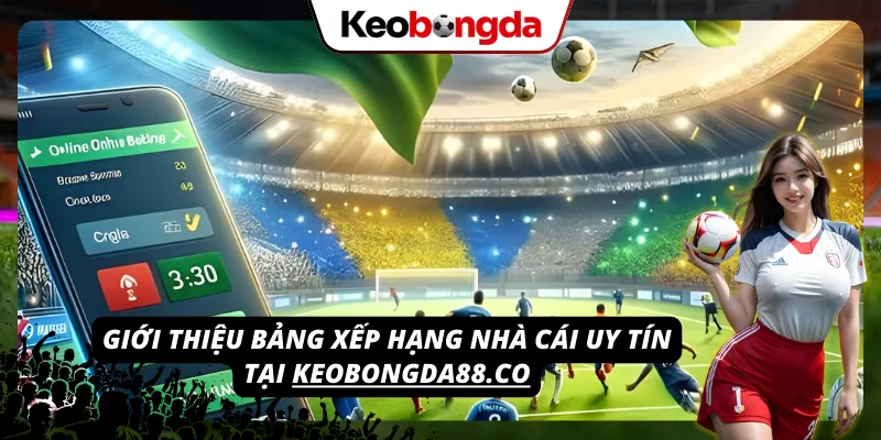 Tìm hiểu về danh sách các nhà cái chất lượng tại keobongda88.co