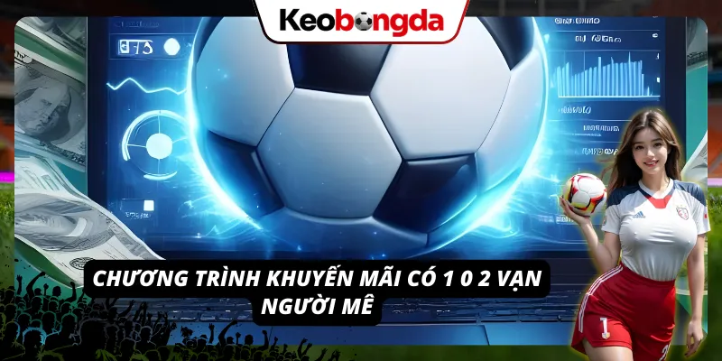 Top 03 ưu đãi có 1 0 2