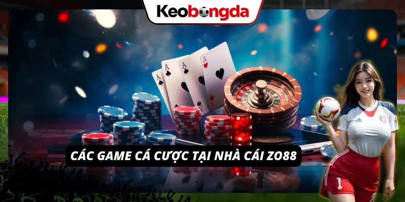 Các game cá cược chỉ có đặc quyền tại nhà cái ZO88